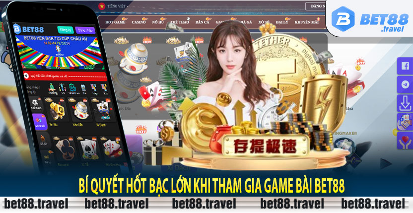 Bí quyết hốt bạc lớn khi tham gia Game bài Bet88