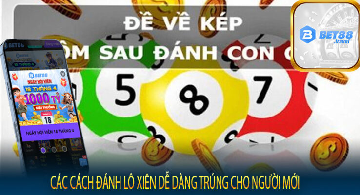 Các cách đánh lô xiên dễ dàng trúng cho người mới