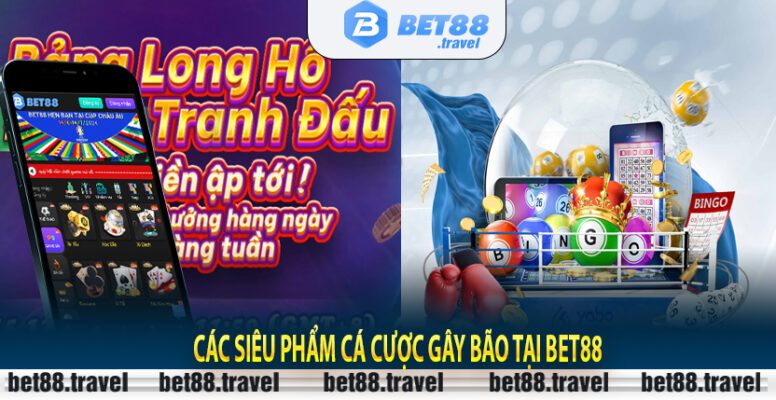 Các siêu phẩm cá cược gây bão tại Bet88