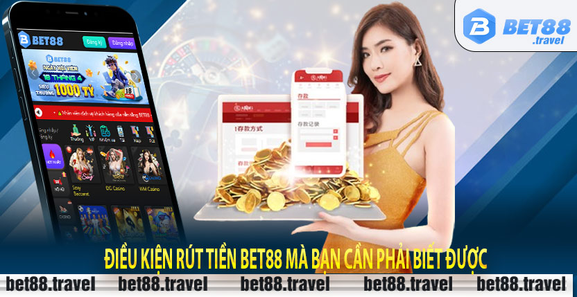 Điều kiện rút tiền Bet88 mà bạn cần phải biết được