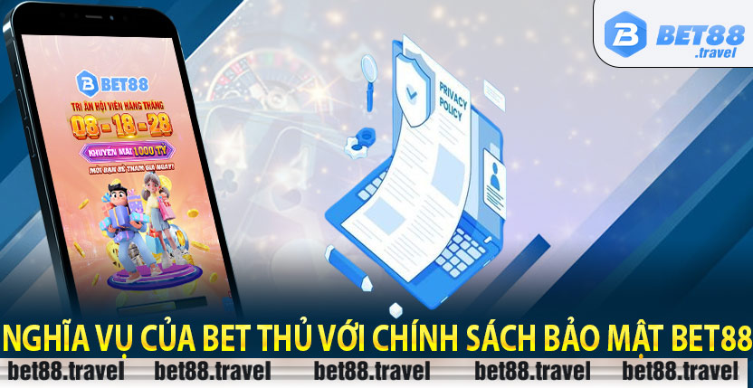 Nghĩa vụ của bet thủ với chính sách bảo mật Bet88