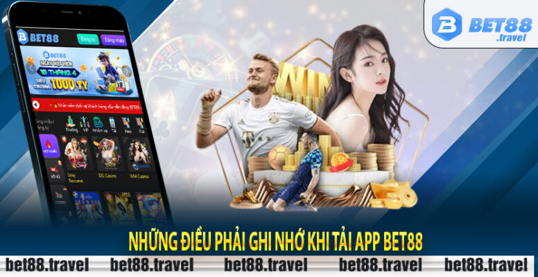 Những điều phải ghi nhớ khi tải app Bet88