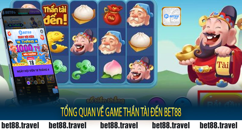 Tổng quan về game Thần Tài Đến Bet88